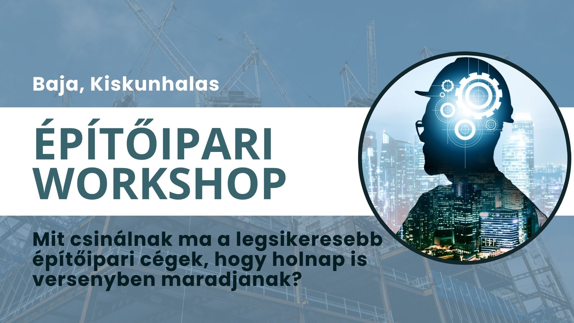 Építőipari workshop - Baja, Kiskunhalas, 2026. október Építőipari workshop - Baja, Kiskunhalas, 2026. október