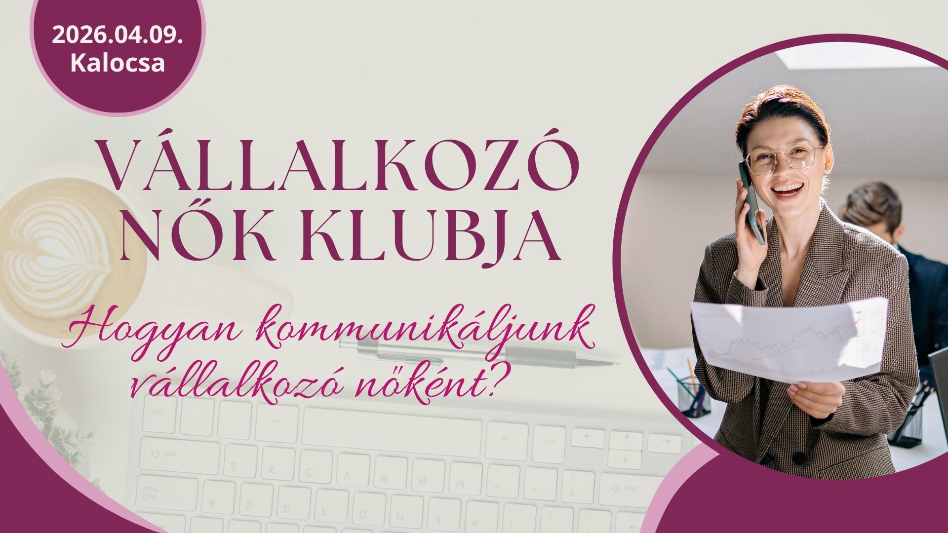 Vállalkozó nők klubja – Hogyan kommunikáljunk vállalkozó nőként? - Kalocsa, 2026.04.09. Vállalkozó nők klubja – Hogyan kommunikáljunk vállalkozó nőként? - Kalocsa, 2026.04.09.