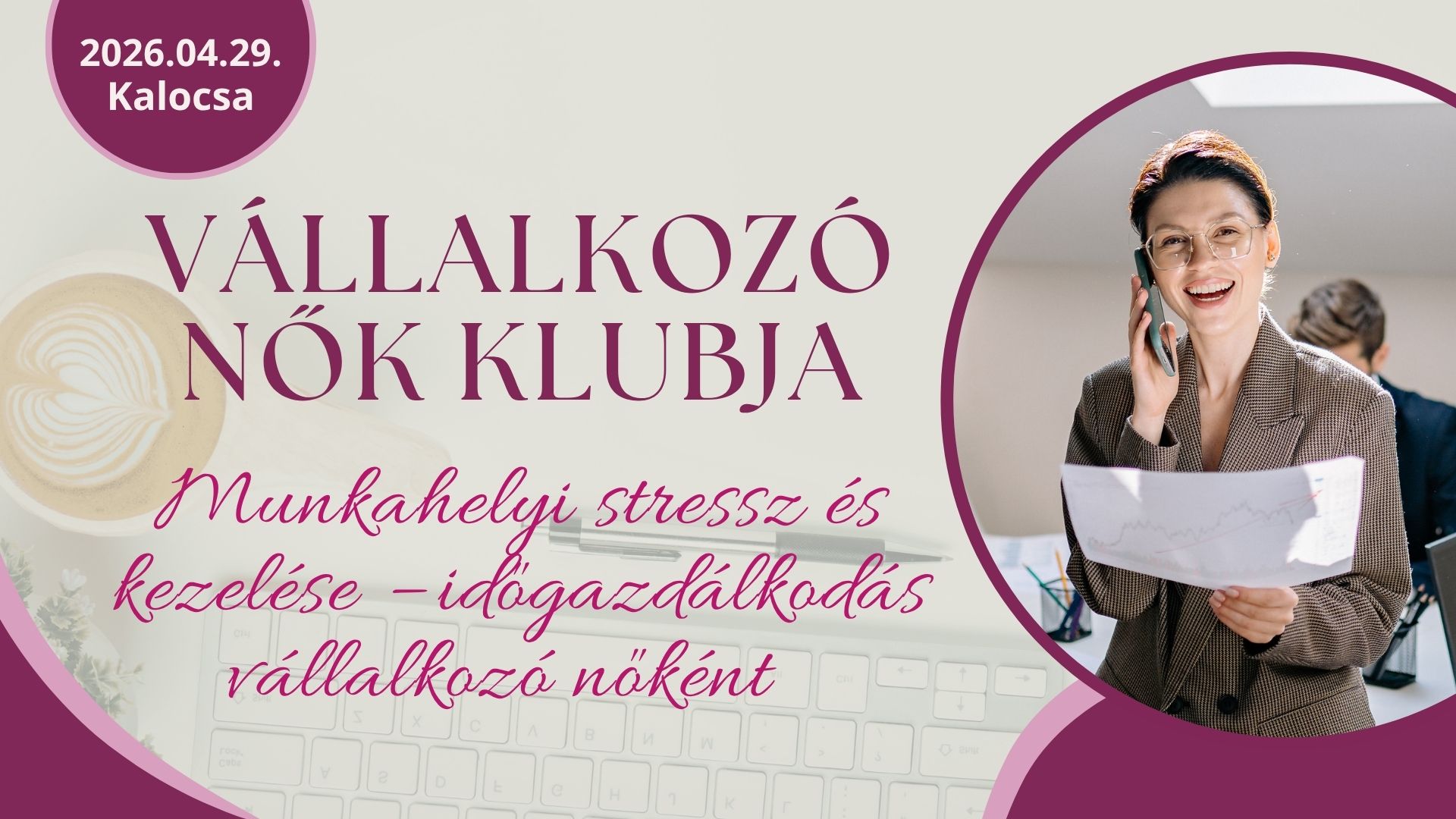 Vállalkozó Nők Klubja - Munkahelyi stressz és kezelése - időgazdálkodás vállalkozó nőként - Kalocsa, 2026.04.29. Vállalkozó Nők Klubja - Munkahelyi stressz és kezelése - időgazdálkodás vállalkozó nőként - Kalocsa, 2026.04.29.